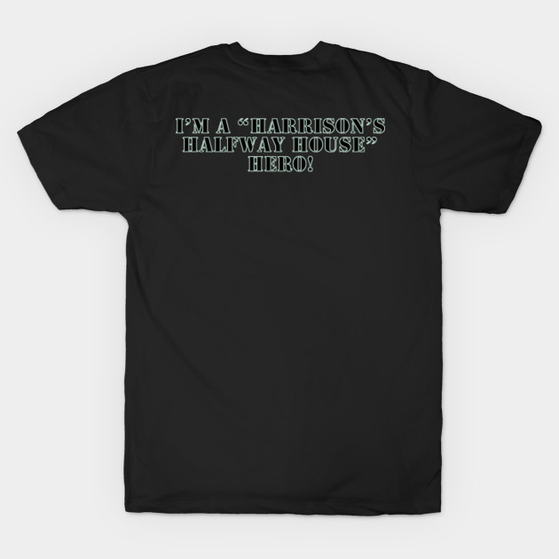 Updated Harrison's Halfway House Shirt by BradyRain